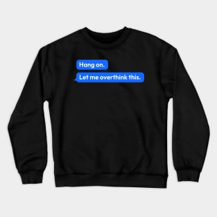 hang on let me overthink this Crewneck Sweatshirt